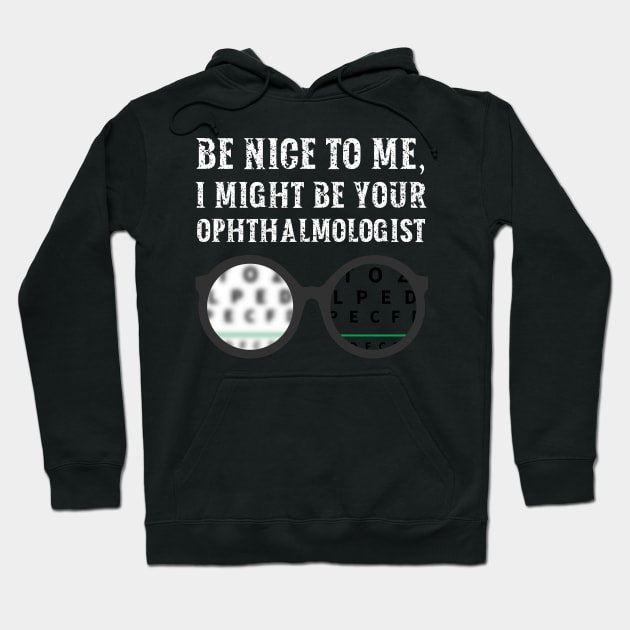 Be nice to me, I might be your Ophthalmologist Hoodie by  WebWearables